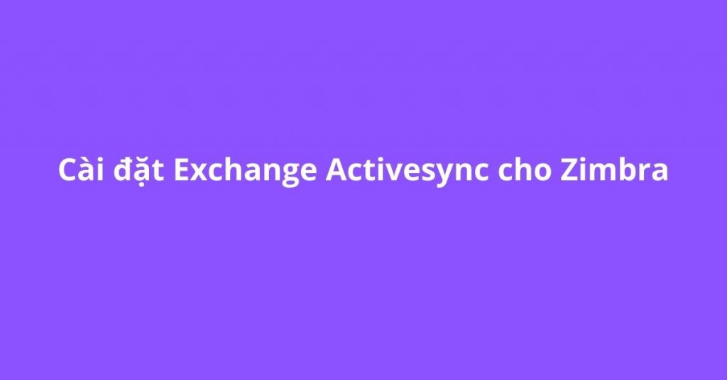 Cài đặt Exchange Activesync cho Zimbra