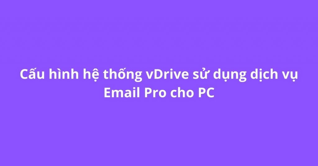 Cấu hình vDrive dịch vụ Email Pro cho PC
