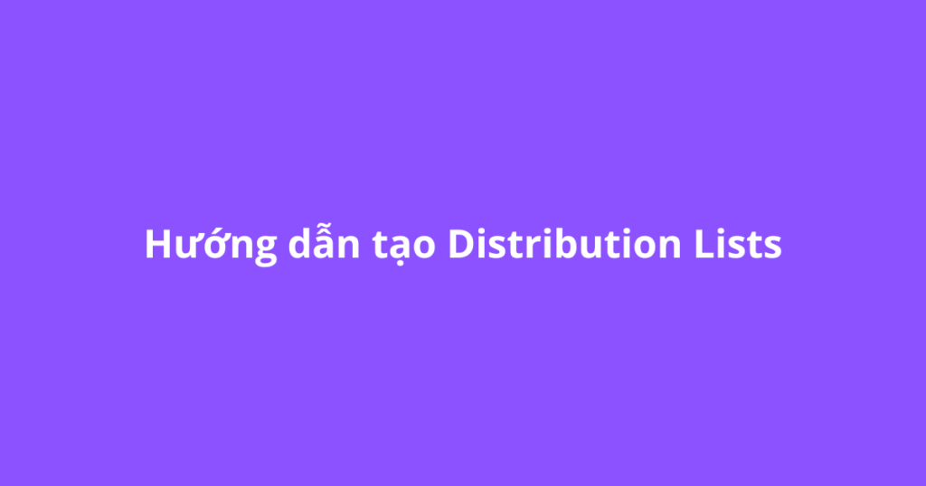 Hướng dẫn tạo Distribution Lists