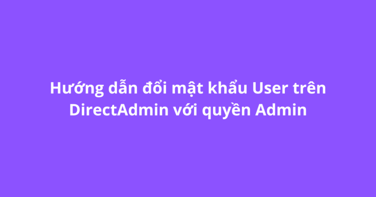 Hướng dẫn đổi mật khẩu User trên DirectAdmin với quyền Admin - vHost